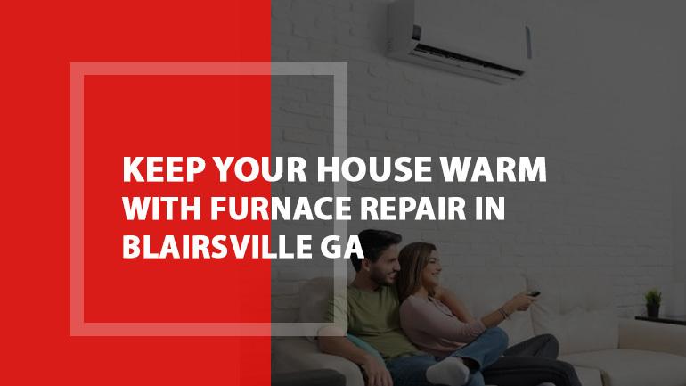 Keep Your House Warm with Furnace Repair in Blairsville GA 