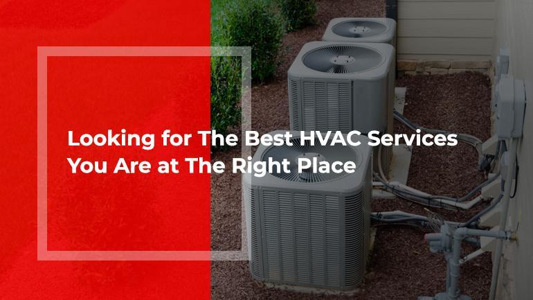 Looking for The Best HVAC Services? You Are at The Right Place!