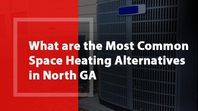 What are the most common space heating alternatives in North GA? Guide by Wayne’s Heating and Air