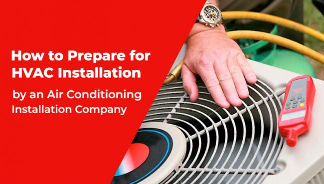 How to Prepare for HVAC Installation by an Air Conditioning Installation Company?