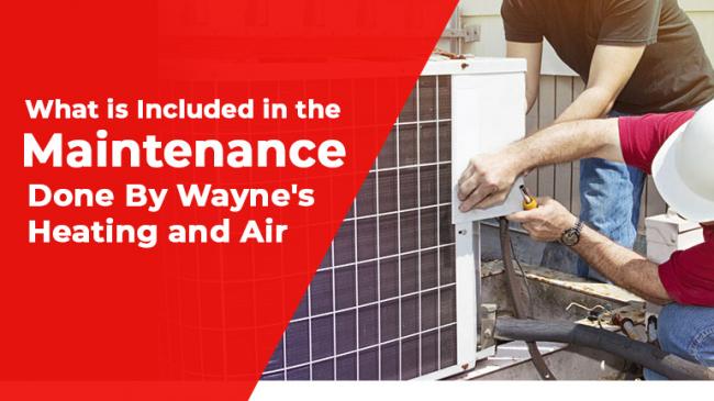 What is Included in the Maintenance Done By Wayne's Heating and Air?