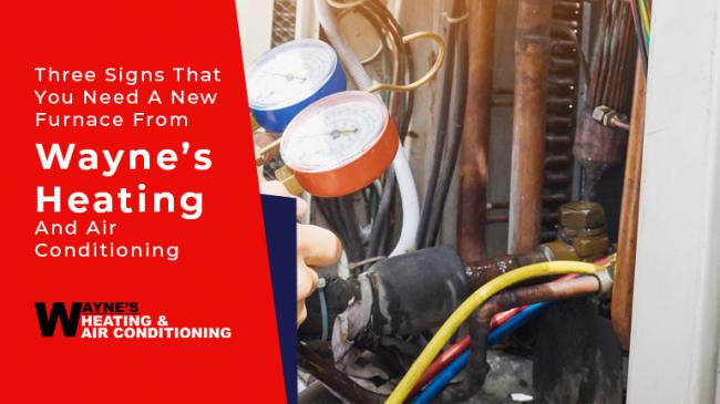 Three Signs That You Need A New Furnace From Wayne’s Heating And Air Conditioning