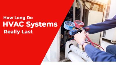 How Long Do HVAC Systems Really Last?