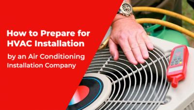 How to Prepare for HVAC Installation by an Air Conditioning Installation Company?