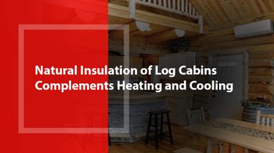Natural Insulation of Log Cabins Complements Heating and Cooling