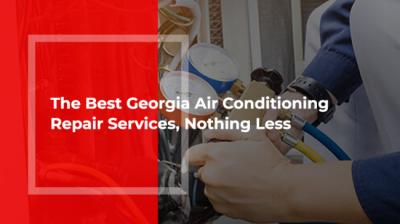 The Best Georgia Air Conditioning Repair Services, Nothing Less!